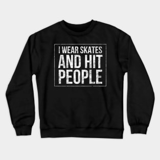 I wear skates and hit people square distressed text in white for skaters and roller derby fans Crewneck Sweatshirt